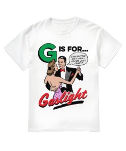 G is for Gaslight Shirt, G is for Gaslight T-shirt