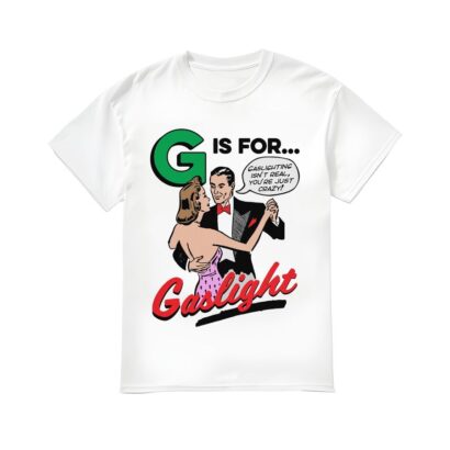 G is for Gaslight Shirt, G is for Gaslight T-shirt