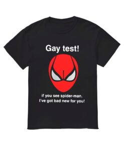 Gay Test Shirt, Gay Test If You See Splder-Man I've Got Bad New For You T-shirt