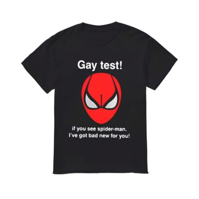 Gay Test Shirt, Gay Test If You See Splder-Man I've Got Bad New For You T-shirt