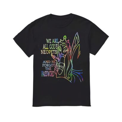 God's Neopets Shirt, We Are All God's Neopets And He Forgot The Password T-shirt