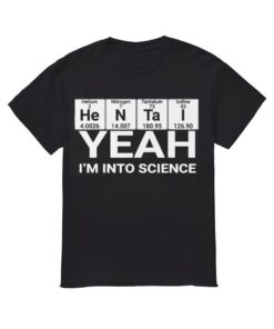 Hentai Yeah I'm Into Science Shirt, Yeah I'm Into Science T-shirt