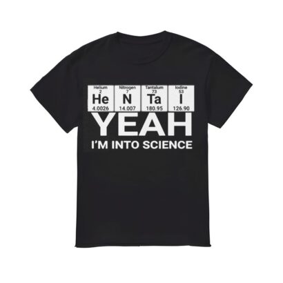 Hentai Yeah I'm Into Science Shirt, Yeah I'm Into Science T-shirt