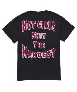 Hot Girls Shit The Hardest Shirt, Hot Girls Shit The Hardest T-shirt