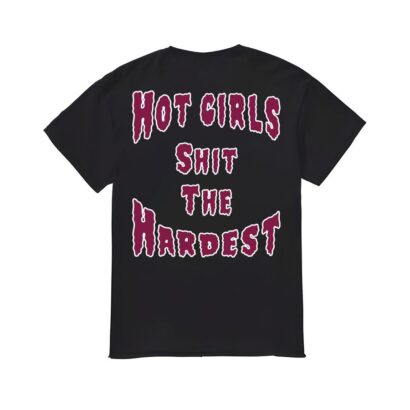 Hot Girls Shit The Hardest Shirt, Hot Girls Shit The Hardest T-shirt