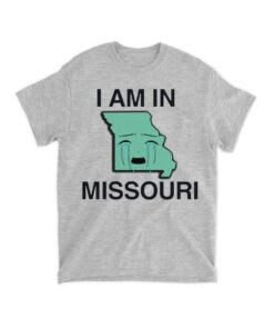 I Am In Missouri Shirt, I Am In Missouri T-shirt