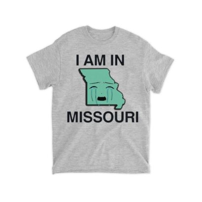 I Am In Missouri Shirt, I Am In Missouri T-shirt