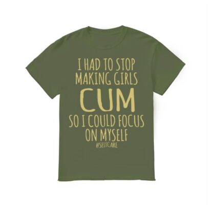 I Had To Stop Making Girls Cum Shirt