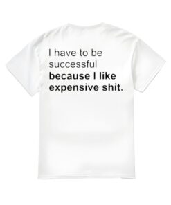 I Have To Be Successful Shirt