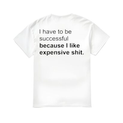 I Have To Be Successful Shirt