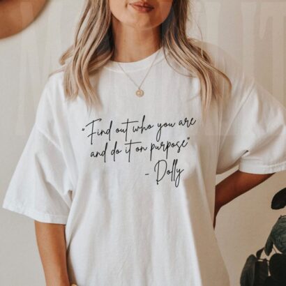 Comfort Colors® Find Out Who You Are and Do it On Purpose Dolly Quote Shirt, Dolly Reba 2024