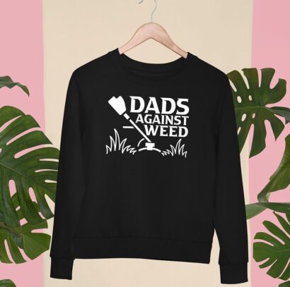 Dads Against Weed Shirt, Funny Gardening Lawn Mowing Fathers Shirt