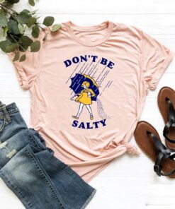 Don't Be Salty Shirt, Sarcastic Salty Shirt