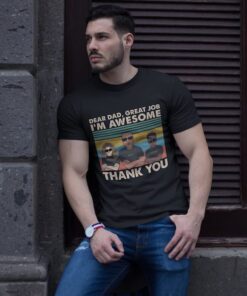 Dear Dad, Great Job We're Awesome Thank You - Shirt For Dad