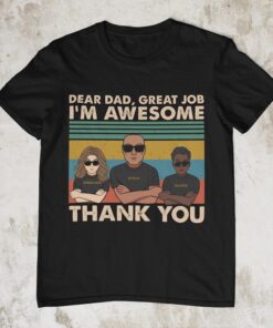 Dear Dad, Great Job We're Awesome Thank You - Shirt For Dad