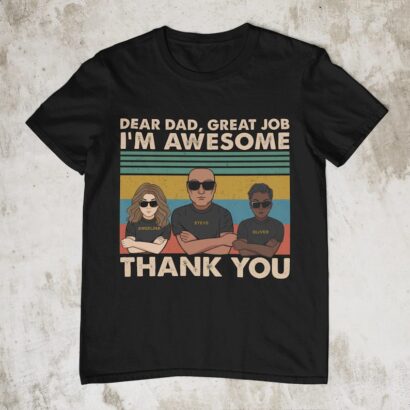 Dear Dad, Great Job We're Awesome Thank You - Shirt For Dad