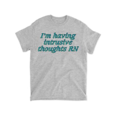 I'm Having Intrusive Thoughts RN Shirt