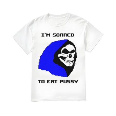 I'm Scared To Eat Pusy Shirt, I'm Scared To Eat Pusy 8-bit T-shirt