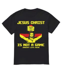 Je5us Christ Is Not A Game Shirt, Je5us Christ Is Not A Game T-shirt
