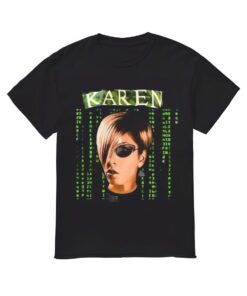 Karen Matrix Shirt, Karen Funny Meme T-shirt