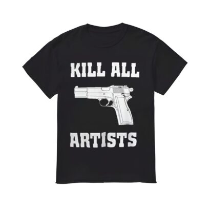 Kill All Artists Shirt, Kill All Artists T-shirt