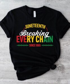 Juneteenth Shirt, Breaking Every Chain Since 1865 T-shirt