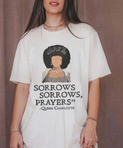 Sorrows Sorrows Prayers Queen Charlotte And King George Bridgerton Shirt, Sorrows and Prayers Tshirt