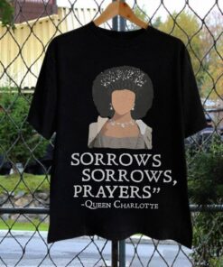 Sorrows Sorrows Prayers Queen Charlotte And King George Bridgerton Shirt, Sorrows and Prayers Tshirt