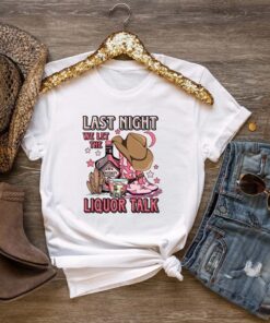 Last Night We Let The Liquor Talk Shirt, Country Music Tee, Western Shirt