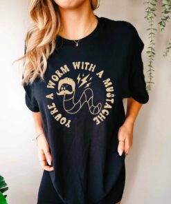 You’re A Worm With A Mustache Shirt, You're A Worm With A Mustache Tee, Vanderpump Rules Shirt