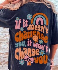 If it doesn't challenge you It doesn't change you Tee, Comfort Colors T-shirt