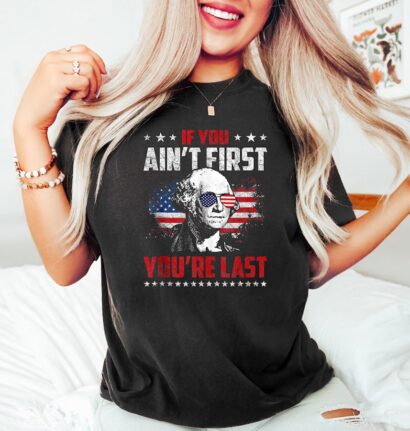 If You Ain't First You Are Last, President Shirt, Franklin Shirt, Funny 4th of July Shirt