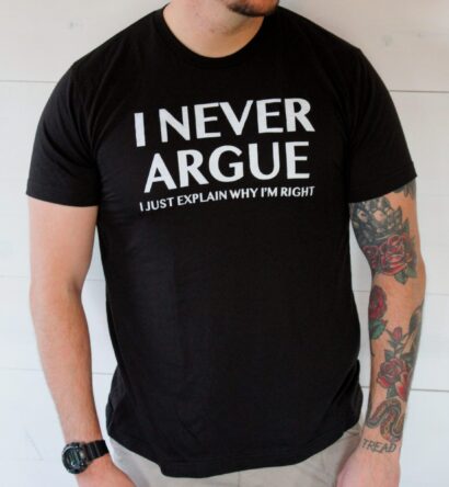 I never argue tshirt