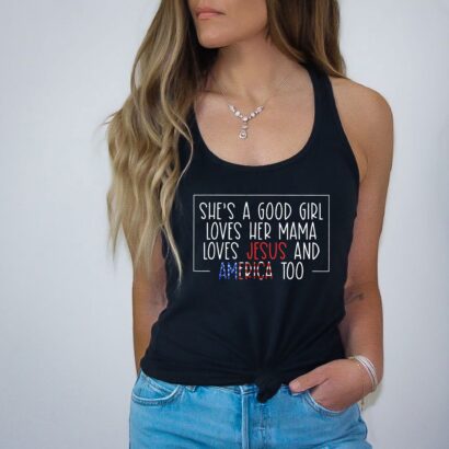 Loves Jesus And America Too Shirt, She's A Good Girl Loves Her Mama Loves Jesus And America Too T-Shirt, 4Th Of July Shirt