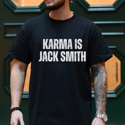 Karma is Jack Smith Trump for Prison, funny political shirt