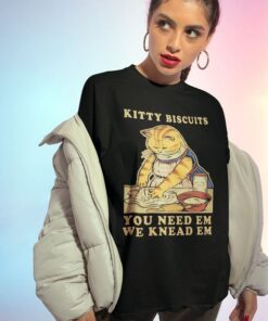 Kitty Biscuits You Need Em We Knead Em Shirt,Kitty biscuits sweatshirt