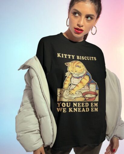 Kitty Biscuits You Need Em We Knead Em Shirt,Kitty biscuits sweatshirt