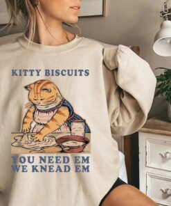 Kitty Biscuits You Need Em We Knead Em Shirt,Kitty biscuits sweatshirt