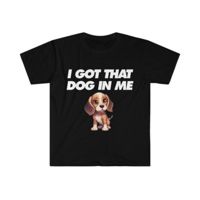 I Got That DOG in Me Cute Dog Shirt, Funny Ironic Tee