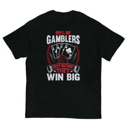 99% Of Gamblers Quit Before They Win Big Shirt