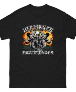 Hit Maxes Evade Taxes Shirt