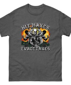 Hit Maxes Evade Taxes Shirt