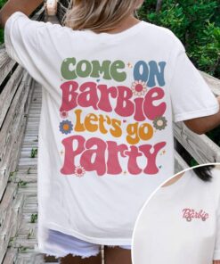 Come On Barbie Let's Go Party Shirt, Barbie Birthday Shirt, Barbie Movie 2023