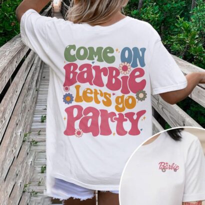 Come On Barbie Let's Go Party Shirt, Barbie Birthday Shirt, Barbie Movie 2023