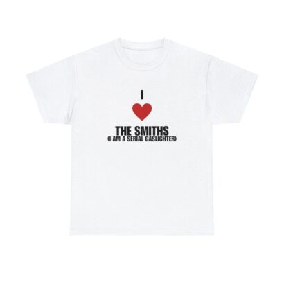 I love the smiths Iam a serial gaslighter Tee, I love the smiths Shirt