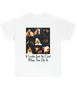 It Looks Just As Cool When You Do It tshirt