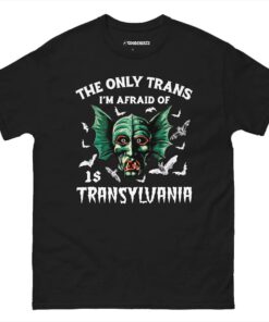 The Only Trans I'm Afraid Of Is Transylvania tshirt