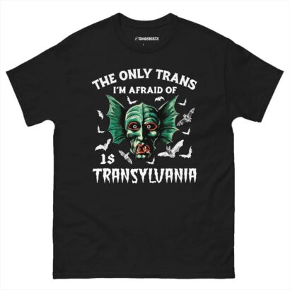 The Only Trans I'm Afraid Of Is Transylvania tshirt