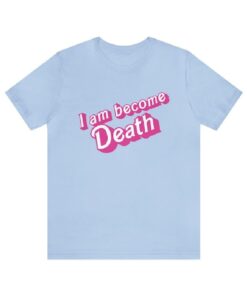 I Am Become Death in pink Barbie Shirt, Barbenheimer Shirt, Barbie Oppenheimer T-Shirt