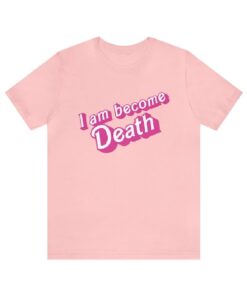 I Am Become Death in pink Barbie Shirt, Barbenheimer Shirt, Barbie Oppenheimer T-Shirt